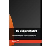 The Multiplier Mindset: The New Laws of Leverage for Exponential Wealth and Purpose