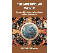 The Multipolar World: Why the 21st Century Won't Belong to One Superpower