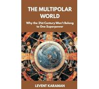 The Multipolar World: Why the 21st Century Won't Belong to One Superpower