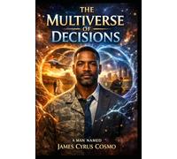 THE MULTIVERSE OF DECISIONS: A Man Named James Cyrus Cosmo