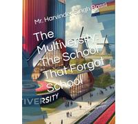 The Multiversity: The School That Forgot School: A visionary novel about rebuilding education from the ground up-where learning begins with wonder, silence, and joy.
