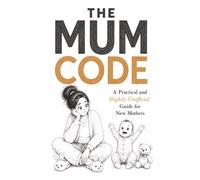 The Mum Code: A Funny Illustrated Survival Guide Gift for New Mums Featuring Practical Tips, Reassurance and Completely Unnecessary Parenting Advice