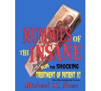 The Mummies of the Insane: and The Shocking Treatment of Patient X