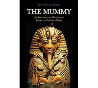 The Mummy: Chapters on Egyptian Funeral Archeology
