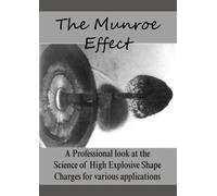 The Munroe Effect: A Professional look at the Science of High Explosive Shape Charges for various applications