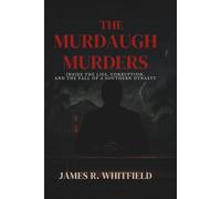 The Murdaugh Murders: Inside the Lies, Corruption, and the Fall of a Southern Dynasty