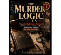 The Murder Logic Files: A Large Print Murder Mystery Puzzle Book with Whodunit Case, Suspicious Alibis, and Deduction Challenges for Adults and Seniors.