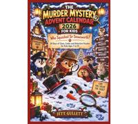 THE MURDER MYSTERY ADVENT CALENDAR 2026 FOR KIDS: Who Squashed Sir Snowsworth? 24 Days of Clues, Codes and Detective Puzzles for Kids Ages 7 to 10
