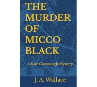 THE MURDER OF MICCO BLACK: A Kate Cavanaugh Mystery