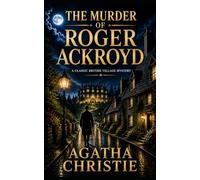 The Murder of Roger Ackroyd: A Classic Hercule Poirot Mystery · Complete Edition with Introduction, Literary Essays, and Author Biography