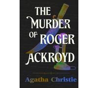 The Murder of Roger Ackroyd: A Collector’s Edition Featuring Original Illustrations and Biography of Agatha Christie