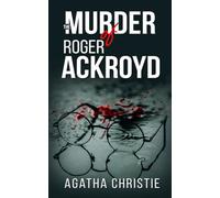 The Murder of Roger Ackroyd: An Original Crime and Mystery Classic