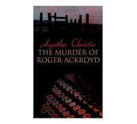 The Murder of Roger Ackroyd: The Best Murder Mystery Novel of All Time