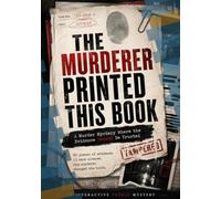 The Murderer Printed This Book: A Murder Mystery Where the Evidence Cannot Be Trusted