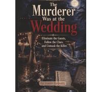 The Murderer Was at the Wedding: Eliminate the Guests, Follow the Clues, and Unmask the Killer