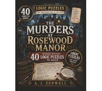 The Murders at Rosewood Manor: 40 Murder-Mysterie Logic Puzzles to Solve | Solve Every Case Before the Killer Gets Away