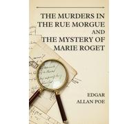 THE MURDERS IN THE RUE MORGUE AND THE MYSTERY OF MARIE ROGET