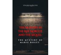 The Murders in the Rue Morgue and The Sequel: The Mystery of Marie Rogêt