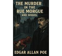 The Murders In The Rue Morgue AND THE SEQUEL: The Mystery of Marie Roget