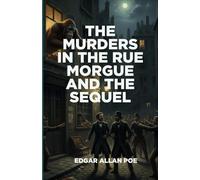 The Murders In The Rue Morgue And The Sequel: The Mystery of Marie Roget