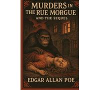 The Murders In The Rue Morgue AND THE SEQUEL: The Mystery of Marie Roget