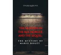 The Murders in the Rue Morgue and The Sequel: The Mystery of Marie Rogêt