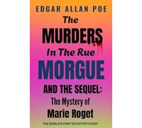The Murders In The Rue Morgue AND THE SEQUEL:: The Mystery of Marie Roget
