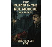 The Murders In The Rue Morgue AND THE SEQUEL: The Mystery of Marie Roget