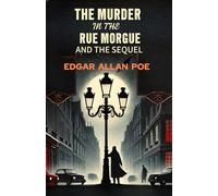 The Murders In The Rue Morgue AND THE SEQUEL: The Mystery of Marie Roget