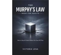 THE MURPHY’S LAW BOOK FOR ADULTS: How to Stay in Control When Life Goes Off Plan
