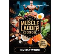 The Muscle Ladder Cookbook: Nutrient-Packed Recipes to Build Strength, Boost Recovery and Maximize Performance