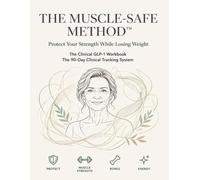 The Muscle-Safe Method: GLP-1 Workbook & Journal for Women Over 40 | 90-Day Guided Tracker to Protect Muscle, Strength, Bone Health & Energy While Using Ozemp