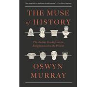 The Muse of History: The Ancient Greeks from the Enlightenment to the Present