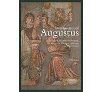 The Museum of Augustus: The Temple of Apollo in Pompeii, the Portico of Philippus in Rome, and Latin Poetry