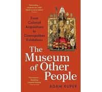 The Museum of Other People: From Colonial Acquisitions to Cosmopolitan Exhibitions