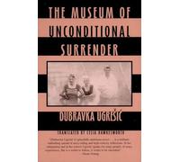 Dubravka Ugresic The Museum of Unconditional Surrender (Tascabile)