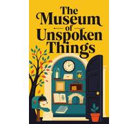 The Museum of Unspoken Things: A Literary Journey Through the Words We Never Said