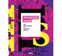 THE MUSEUM SEED. THE FUTURABILITY OF CULTURAL PLACES. EDIZ. ITALIANA E INGLESE