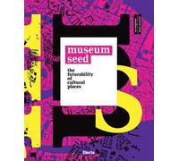 The Museum seed. The futurability of cultural places. Ediz. italiana e inglese