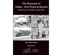 The Museums of Dallas - Fort Worth & Beyond: A Guide to Museums in DFW & Surrounding Areas