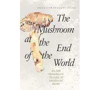 The Mushroom at the End of the World: On the Possibility of Life in Capitalist Ruins