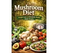 The Mushroom Diet: Weight Loss and Metabolic Health Made Simple