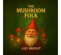 The Mushroom Folk Coloring Book: Whimsical, Fun, and Relaxing Coloring Pages of Magical Mushrooms, Forest Scenes, and Fantasy Characters