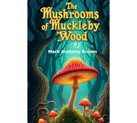 The Mushrooms of Muckleby Wood