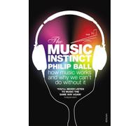 The Music Instinct: How Music Works and Why We Can't Do Without It by Philip Ball (3-Feb-2011) Paperback