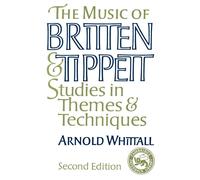 The Music of Britten and Tippett: Studies in Themes and Techniques - Whitt...
