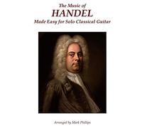 The Music of Handel Made Easy for Solo Classical Guitar
