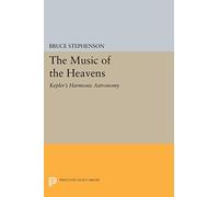 The Music of the Heavens: Kepler's Harmonic Astronomy (Princeton Legacy Library)