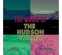 The Music Of The Hudson Valley: Volume Three