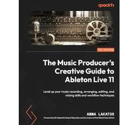Anna Lakatos The Music Producer's Creative Guide to Ableton Live 11 (Tascabile)